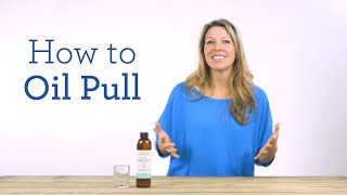 How to Do Oil Pulling | Instructions &amp; Benefits