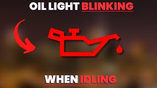 Oil Light Blinking When Idling - 7 Causes & Solutions