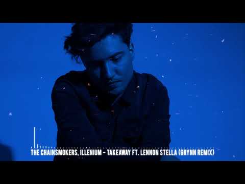 The Chainsmokers, ILLENIUM - Takeaway ft. Lennon Stella (GRYNN remix)