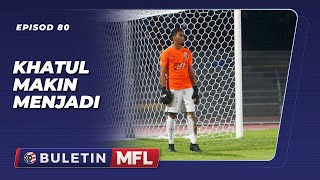 Download lagu Buletin MFL EP80 -  Khatul Anuar Makin Menjadi mp3
