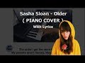 Sasha Sloan - Older ( Piano Cover With Lyrics )