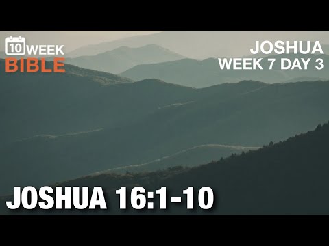 Ephraim and Manasseh | Joshua 16:1-10 | Week 7 Day 3 Study of Joshua