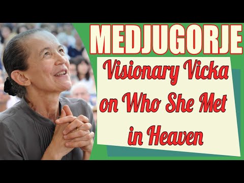 Medjugorje Visionary Vicka Describes Who She Met in Heaven