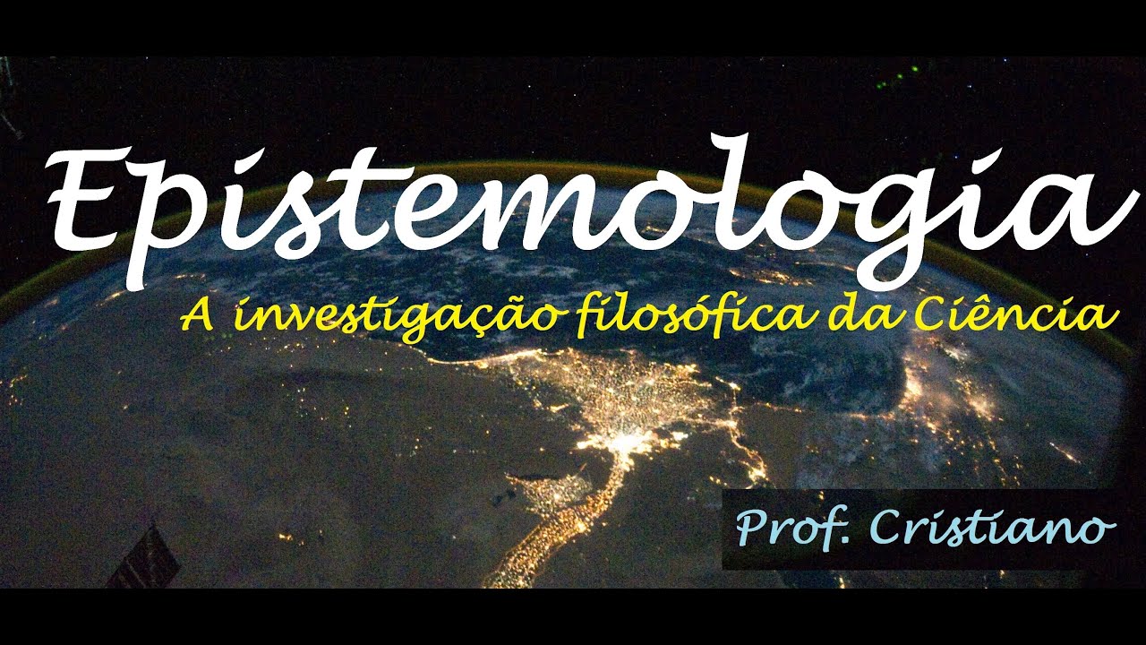 EPISTEMOLOGIA: FILOSOFIA DA CIÊNCIA - AULA 3 - CIENCIA EM XEQUE