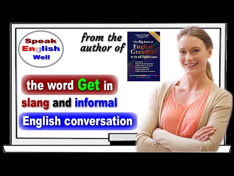 This is how we really speak English - the word "GET" in slang and informal conversation
