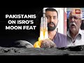 Chandrayaan 3 Landing On Moon Pakistanis React To India S Moon Mission