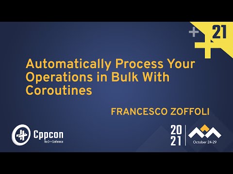 Automatically Process Your Operations in Bulk With Coroutines - Francesco Zoffoli - CppCon 2021