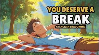 Why We All Need a Break Sometimes | A1 English Shadowing