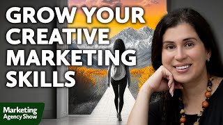 How to Nurture and Grow Your Creative Marketing Skills