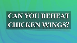 Can you reheat chicken wings?