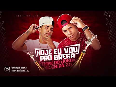 MC FELIPE DO JORDÃO E MC CH DA Z.O - HOJE EU VOU PRO BREGA - MÚSICA NOVA