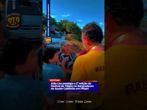 Átila Lira prestigia a 2ª edição do Festival da Tilápia em Piripiri