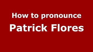 How to pronounce Patrick Flores