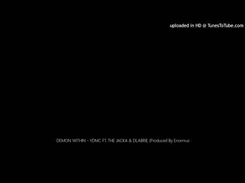 DEMON WITHIN - YDMC FT. THE JACKA & DLABRIE (Produced By Enormus