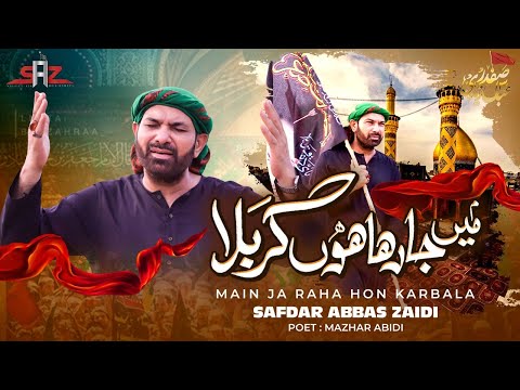 Main Ja Raha Hon Karbala | Syed Safdar Abbas Zaidi | Noha | 1445