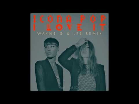 Icona Pop - I Love It (feat. Charli XCX) (Wayne G & LFB Remix)
