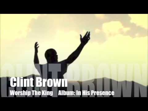 Clint Brown - Worship The King/Breathe On Me