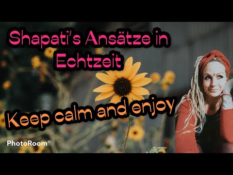 Shapatis Ansätze in Echtzeit - keep calm and enjoy!