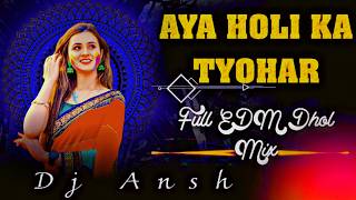 Download lagu Aya Holi Ka Tyohar🥰 | Dj Remix | Full EDM Dhol Mix | Dj ANSH | Holi Special New Song | #holisong mp3