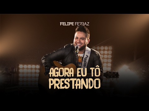 Felipe Ferraz - Agora Eu Tô Prestando ( Clipe Oficial )