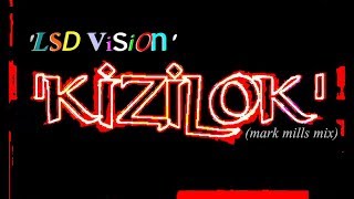 KiZiLOK - 'LSD Vision'  (mark mills mix)