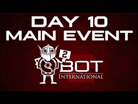 Bot TI 2 - Day 10 | Main Event - Final Day