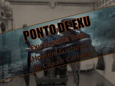 PONTO DE EXU - EXU ARRANCA TOCO (HOMEM GARBOSO DE CAPA E CARTOLA)