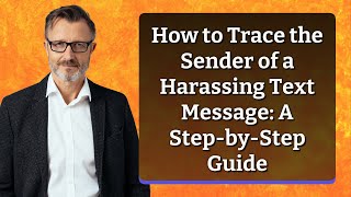 How to Trace the Sender of a Harassing Text Message: A Step-by-Step Guide
