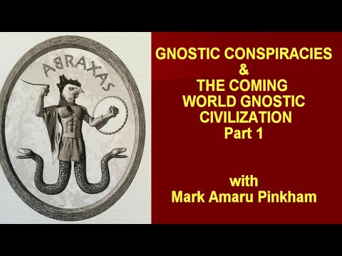 GNOSTIC CONSPIRACIES & THE COMING GNOSTIC WORLD CIVILIZATION PART 1