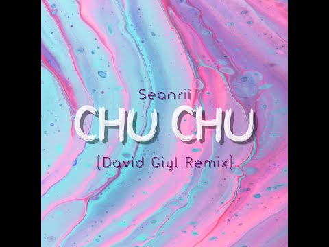 Seanrii - CHU CHU (David Giyl Remix)
