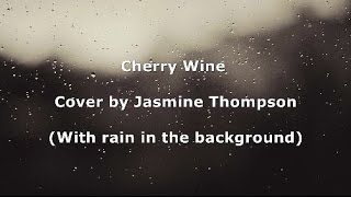 Cherry Wine - Cover by Jasmine Thompson (Lyrics &amp; Rain in the background)