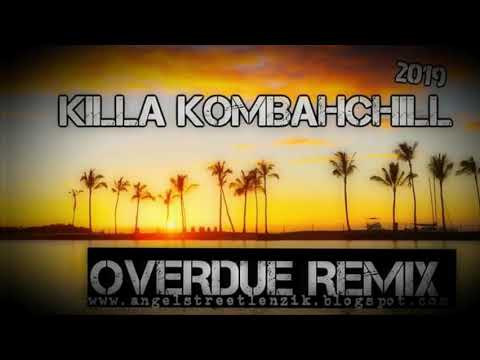 •••DJ Killa Ft Erphaan Alves - Overdue [KomBahchill Remix 2k19]•••