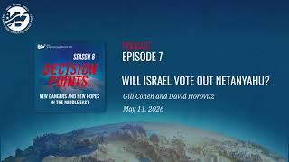 Decision Points Podcast S6 E7: Will Israel Vote Out Netanyahu? with Gili Cohen and David Horovitz