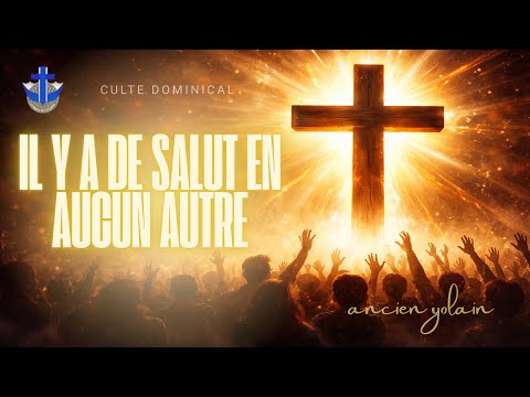 CULTE DOMINICAL  DU 14 DÉCEMBRE 2025 | Il Y A DE SALUT EN AUCUN AUTRE - ANCIEN YOLAIN