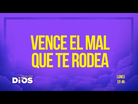 Vaya Con Dios Ep.45 - Vence al mal que te rodea.