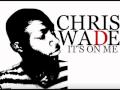 LIL CHRIS WADE YOU THE ONE HOOOOTTTTT SONGGG