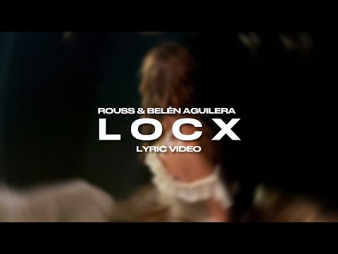 Rouss, Belén Aguilera - LOCX (Letra / Lyric Video)