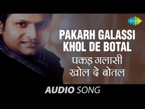 Pakarh Galassi Khol De Botal — watch video