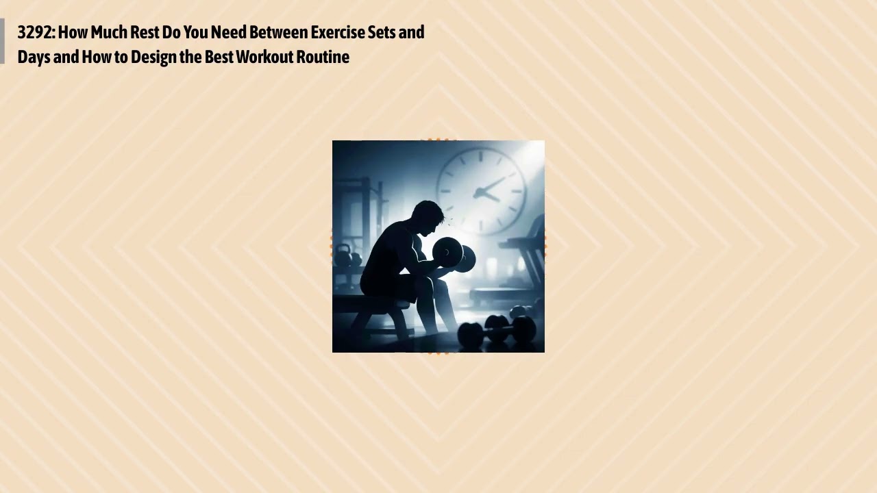 3292: How Much Rest Do You Need Between Exercise Sets and Days and How to Design the Best...