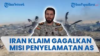 IRAN KLAIM GAGALKAN MISI PENYELAMATAN AS, Washington Tegaskan Operasi Sukses