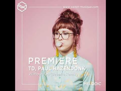 PREMIERE:  TD, Paul Hazendonk - Without You (Bebetta Remix) [90Watts]