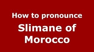 How to pronounce Slimane Of Morocco