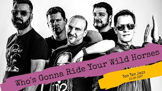 Who's Gonna Ride Your Wild Horses - Ton Ton Jazz