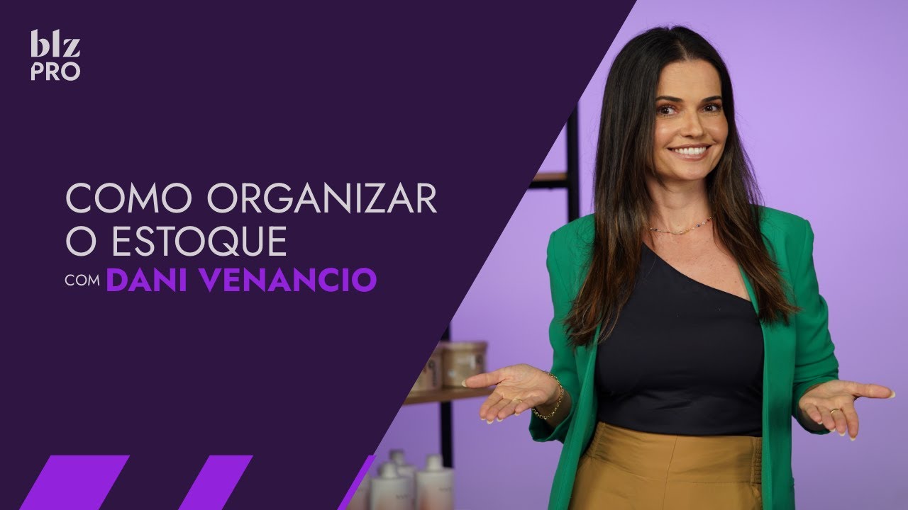 Organize your stock! Dani Venâncio - Beauty on the Web Pro