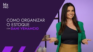 Organize your stock! Dani Venâncio - Beauty on the Web Pro