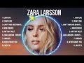 Zara Larsson Greatest Hits 2024Collection Top 10 Hits Playlist Of All Time