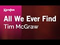 All We Ever Find - Tim McGraw | Karaoke Version | KaraFun