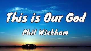 Phil Wickham - This Is Our God (Lyrics)