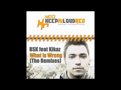 BSK ft  Kikaz - What Is Wrong (Sonnicker Remix)