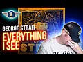 GEORGE STRAIT "EVERYTHING I SEE" REACTION VIDEO